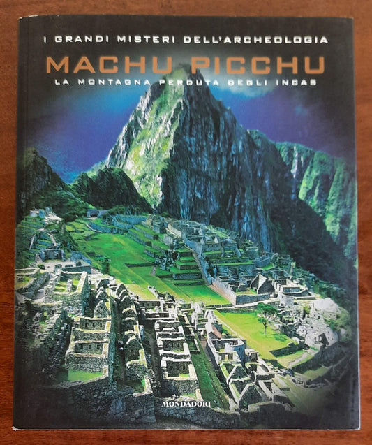 Machu Picchu. La montagna perduta degli Incas