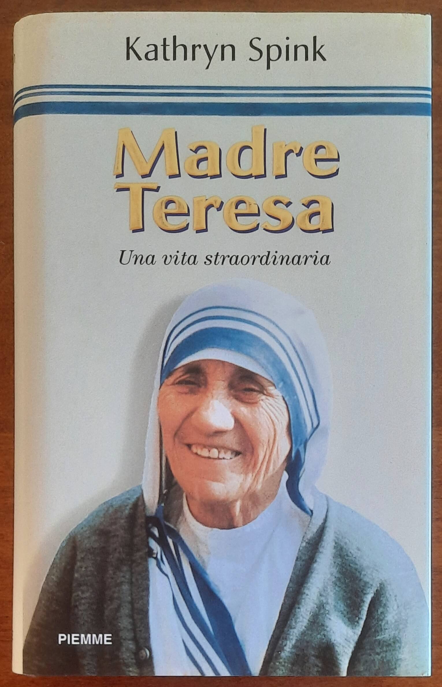 Madre Teresa. Una vita straordinaria - Kathryn Spink - Piemme
