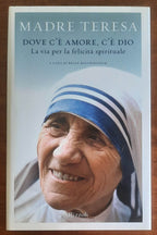 Madre Teresa: Dove c’è amore, c’è Dio. La via per la felicità spirituale