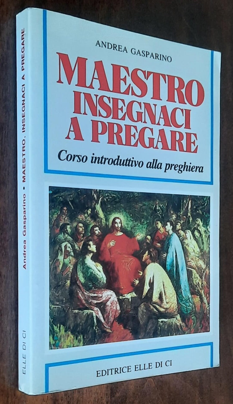 Maestro, insegnaci a pregare. Corso introduttivo alla preghiera