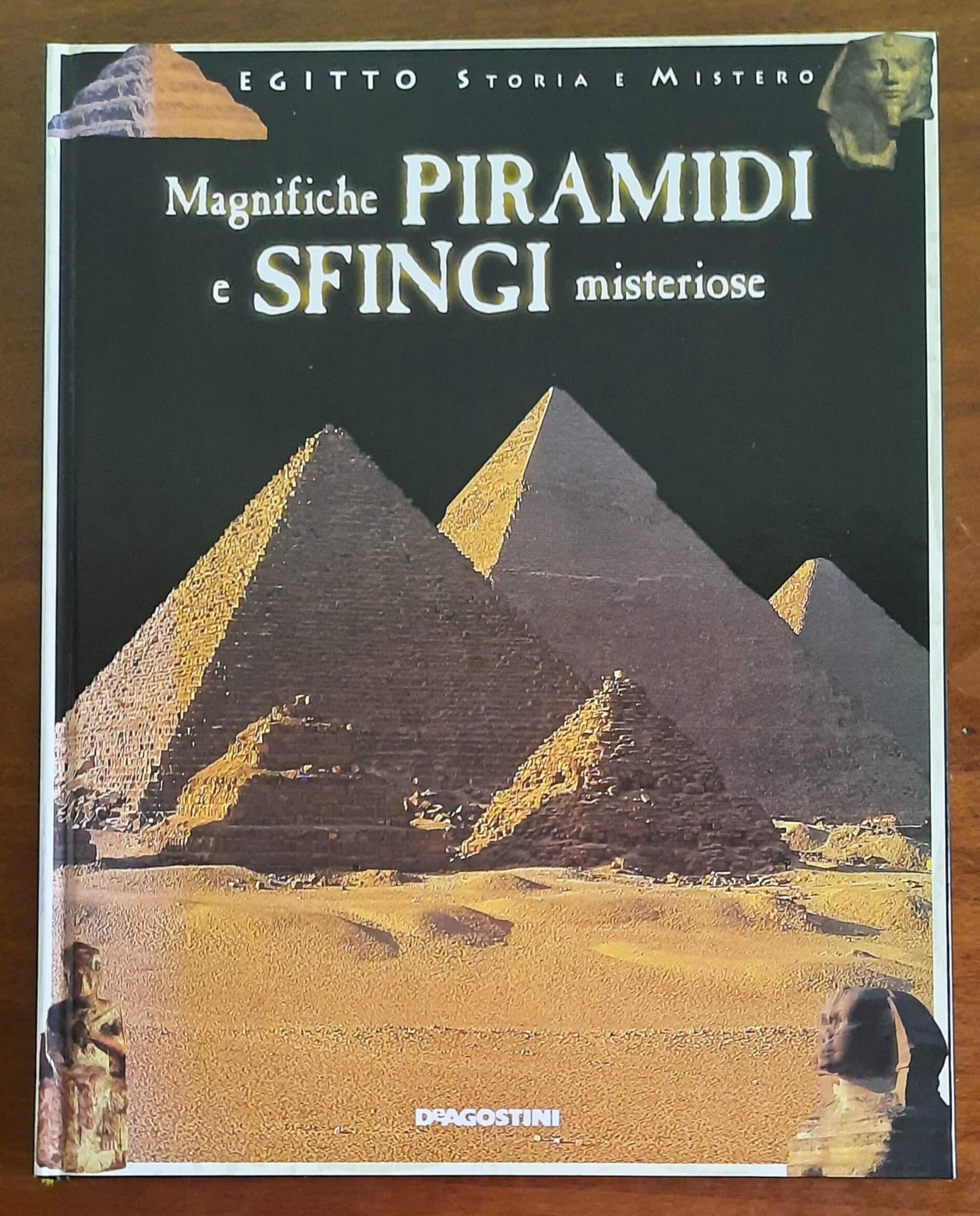 Magnifiche piramidi e sfingi misteriose - De Agostini