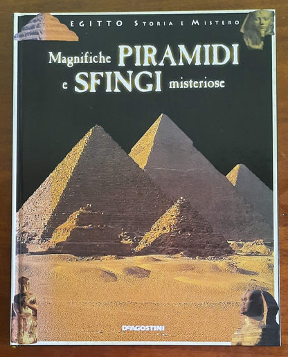 Magnifiche piramidi e sfingi misteriose - De Agostini