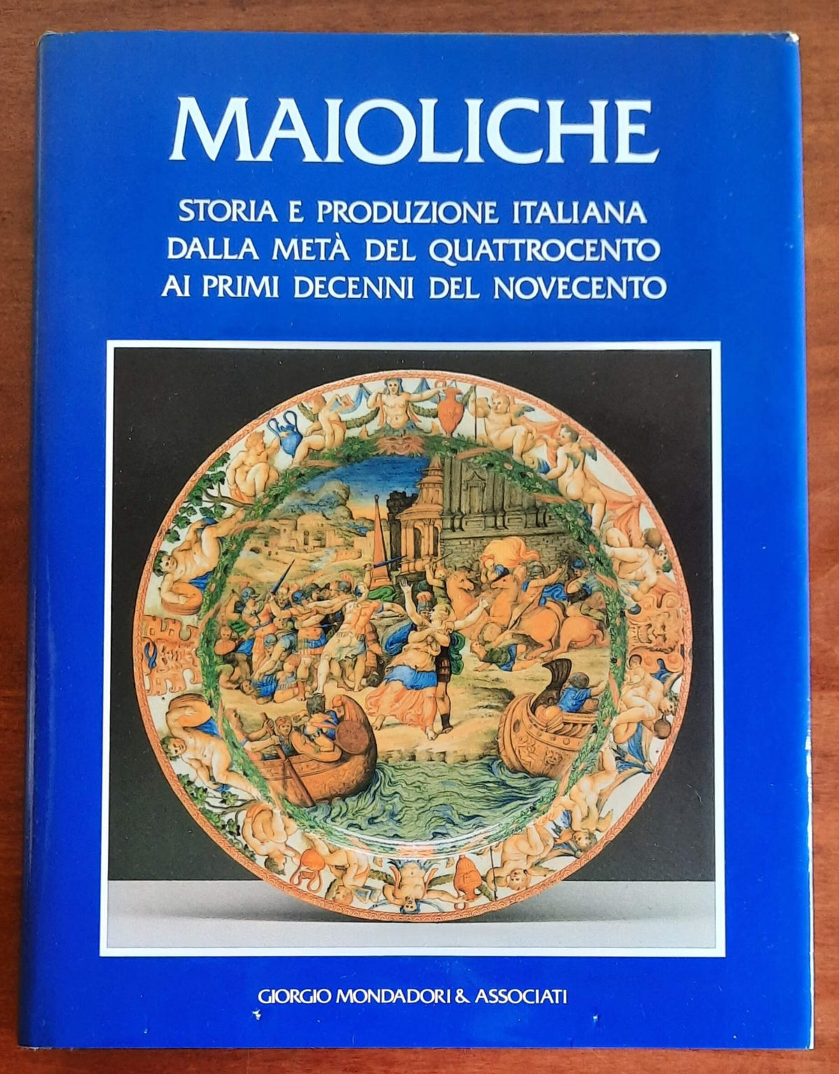 Maioliche. Storia e produzione italiana dalla metà del Quattrocento ai primi decenni del Novecento