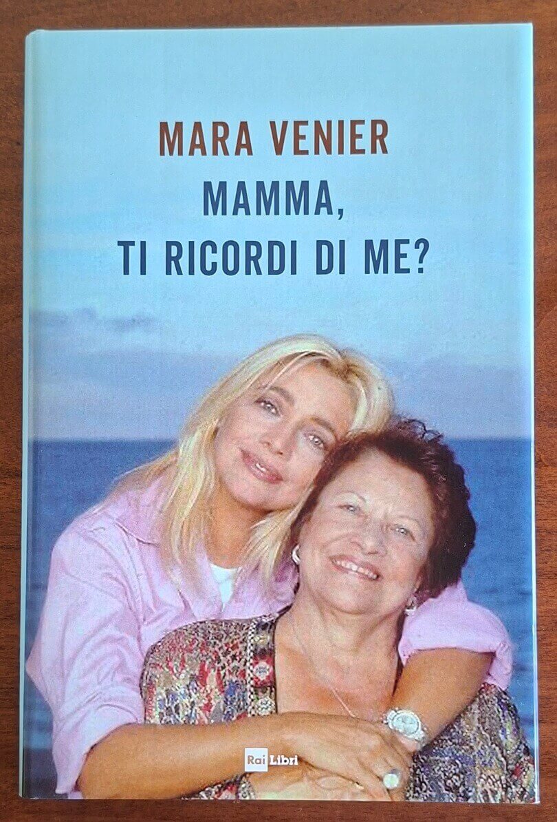 Mamma, ti ricordi di me? - Mara Venier - Rai Libri