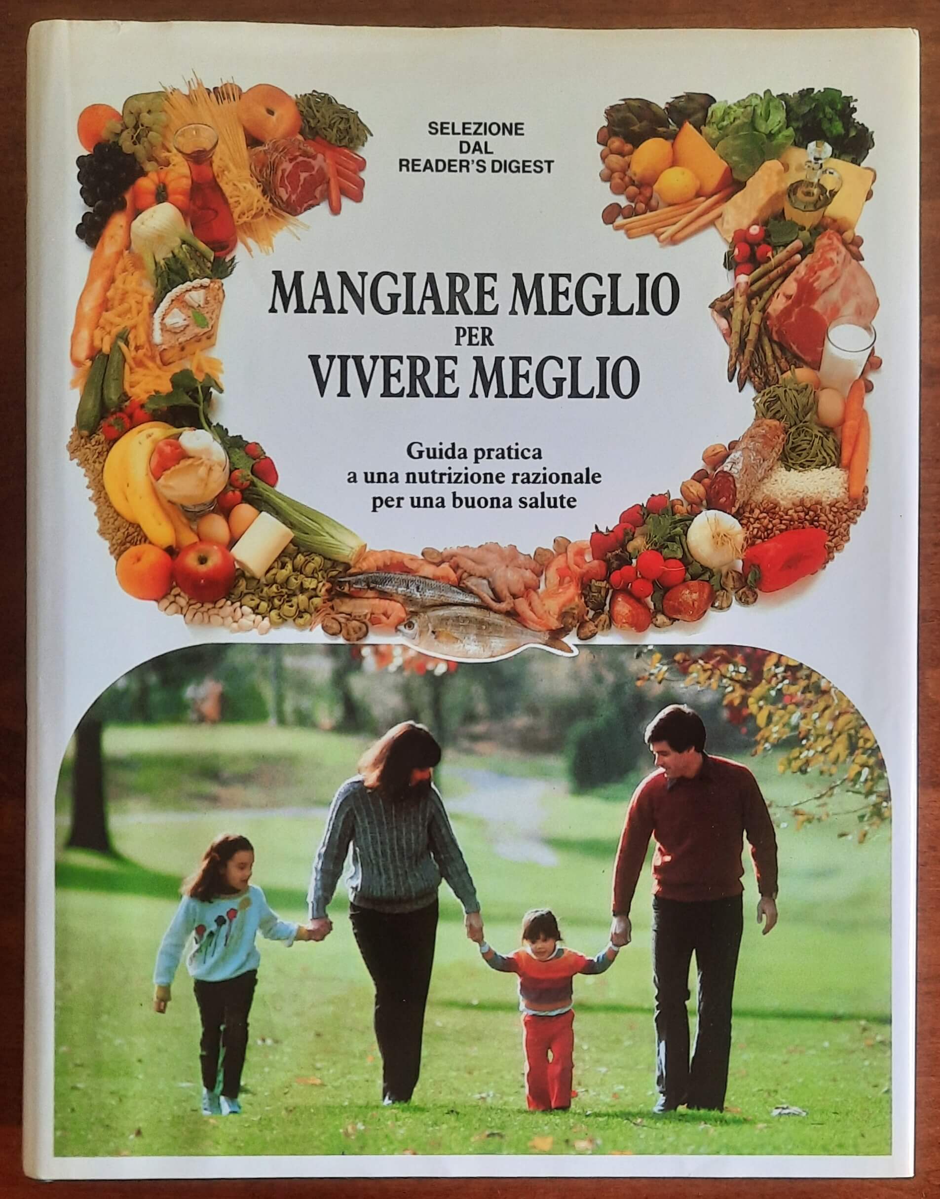 Mangiare meglio per vivere meglio. Guida pratica a una nutrizione razionale per una buona salute