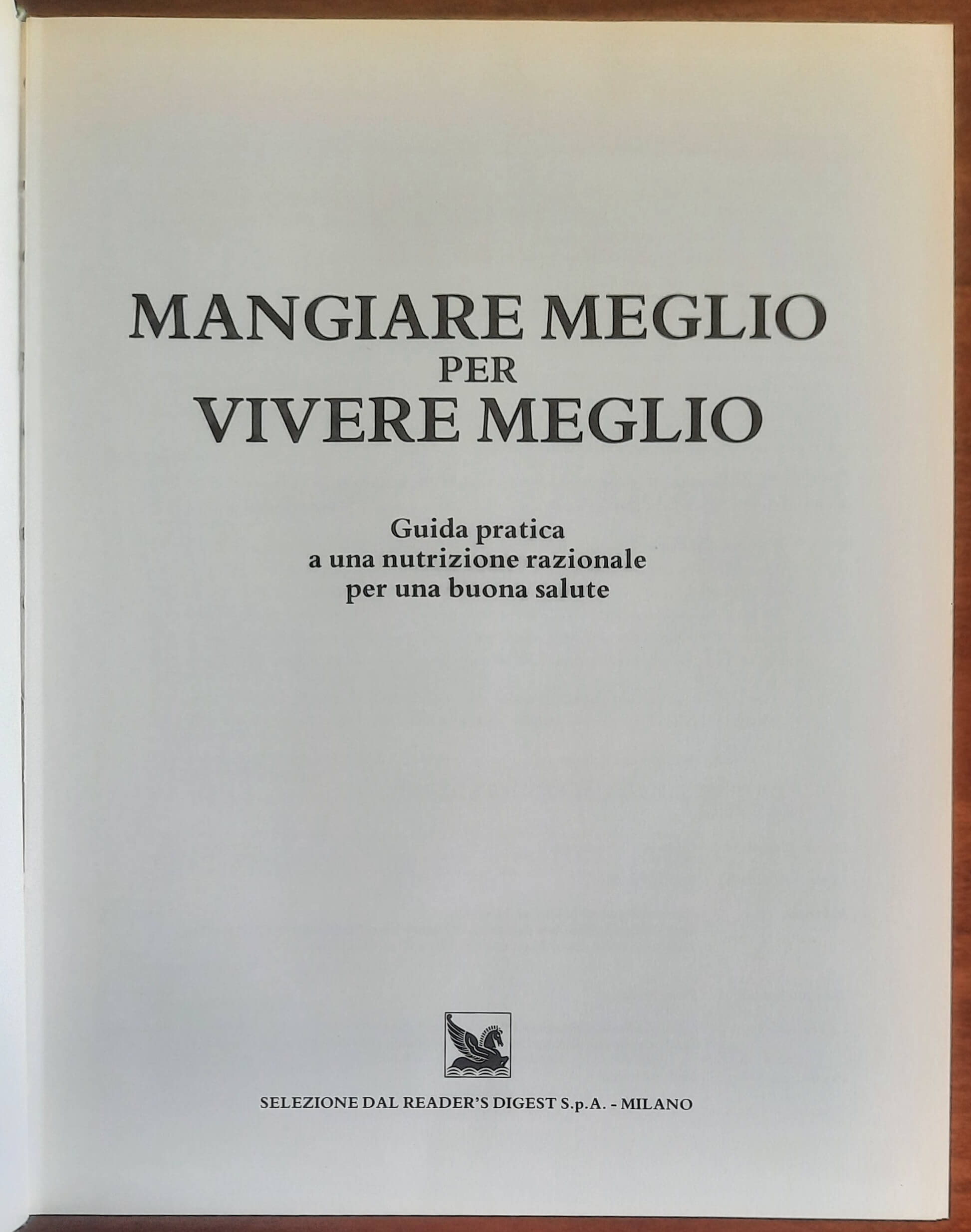 Mangiare meglio per vivere meglio. Guida pratica a una nutrizione razionale per una buona salute