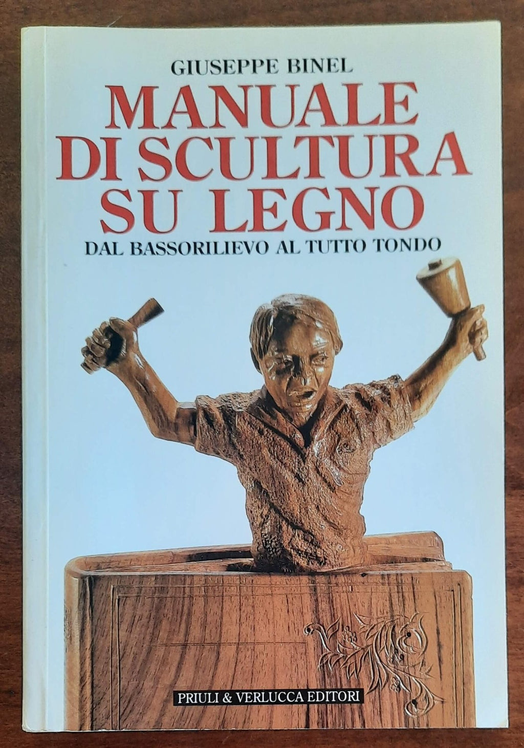 Manuale di scultura su legno. Dal bassorilievo al tutto tondo
