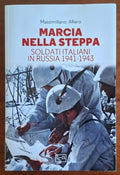 Marcia nella steppa. Soldati italiani in Russia 1941-1943 - Massimiliano Afiero