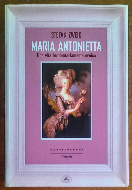 Maria Antonietta. Una vita involontariamente eroica - Castelvecchi Editore