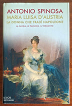 Maria Luisa d'Austria, la donna che tradì Napoleone. La gloria, le passioni, il tormento