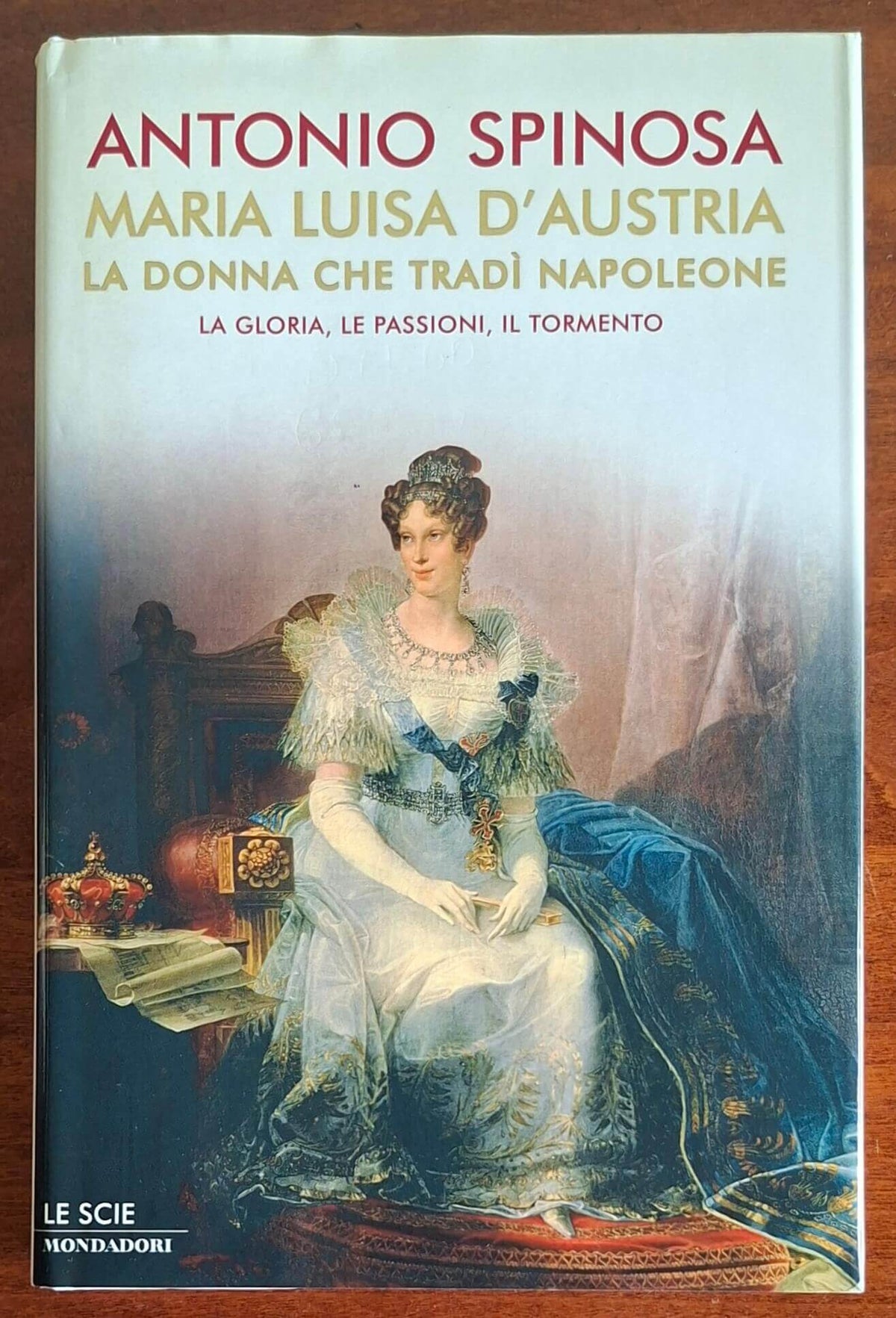 Maria Luisa d'Austria, la donna che tradì Napoleone. La gloria, le passioni, il tormento
