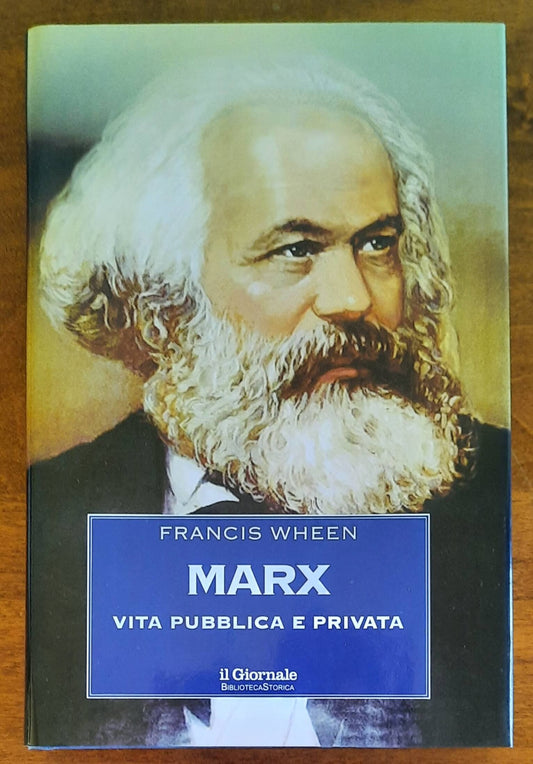 Marx. Vita pubblica e privata - di Francis Wheen - Biblioteca Storica