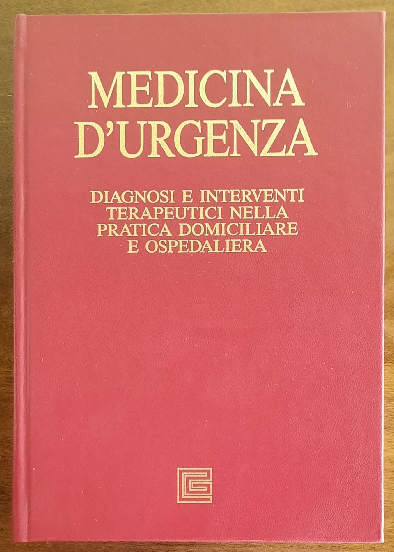 Medicina d’urgenza. Diagnosi e interventi terapeutici nella pratica domiciliare e ospedaliera