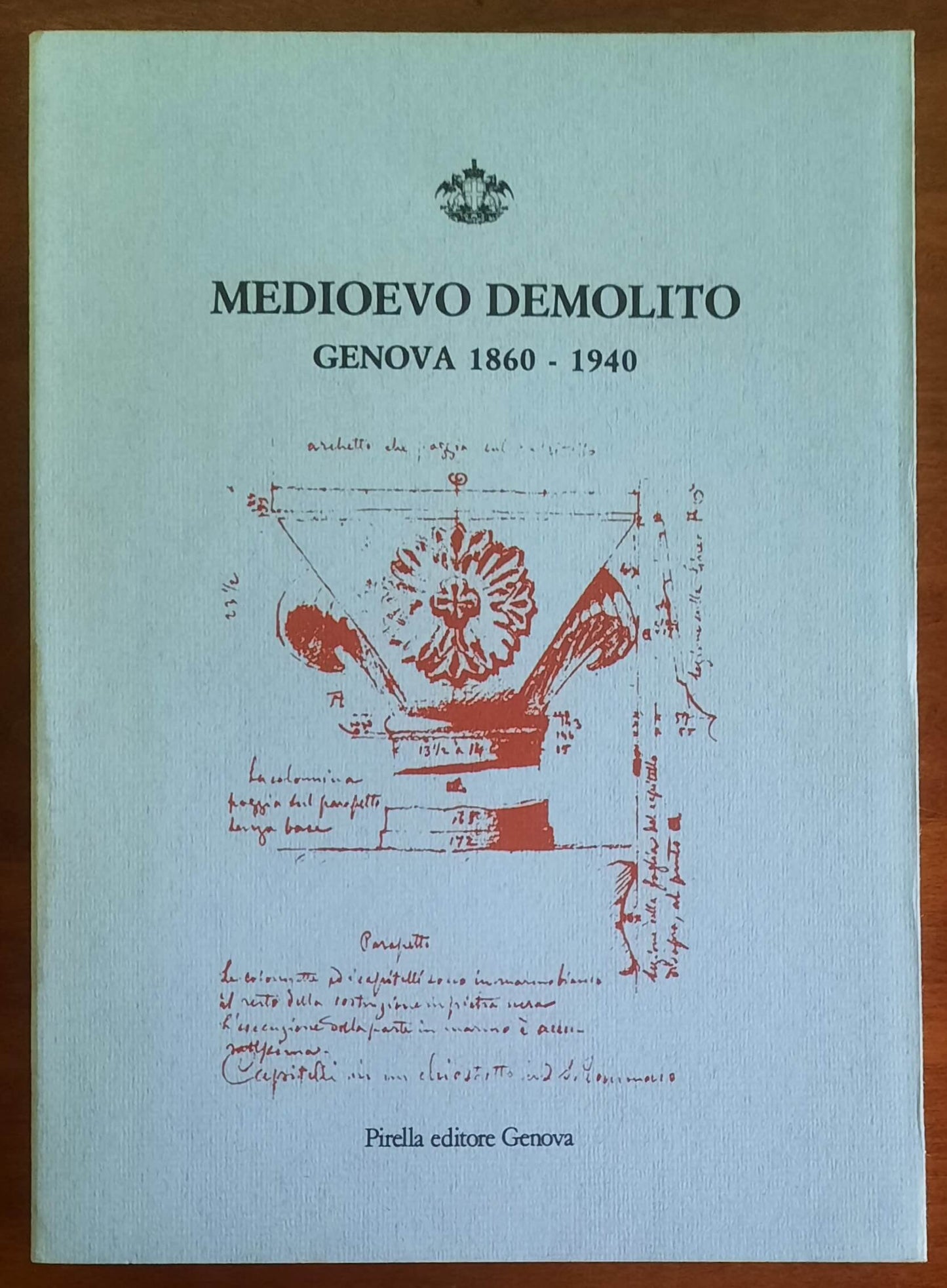 Medioevo demolito. Genova 1860 - 1940 - Pirella Editore
