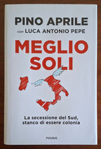 Meglio soli. La secessione del Sud, stanco di essere colonia - Piemme