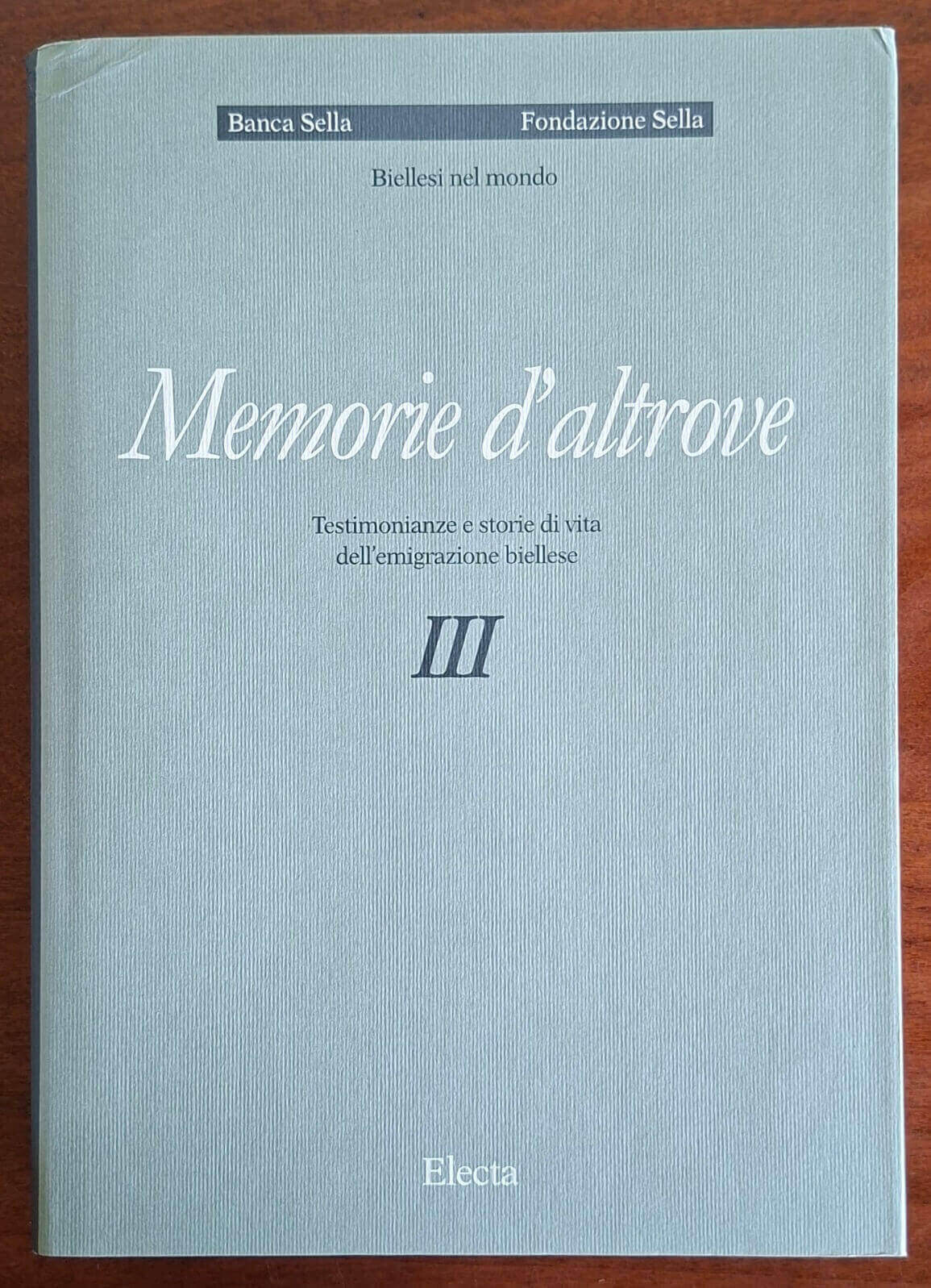 Memorie d'altrove. Testimonianze e storie di vita dell'emigrazione biellese