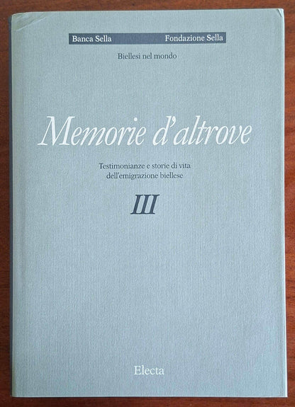 Memorie d'altrove. Testimonianze e storie di vita dell'emigrazione biellese