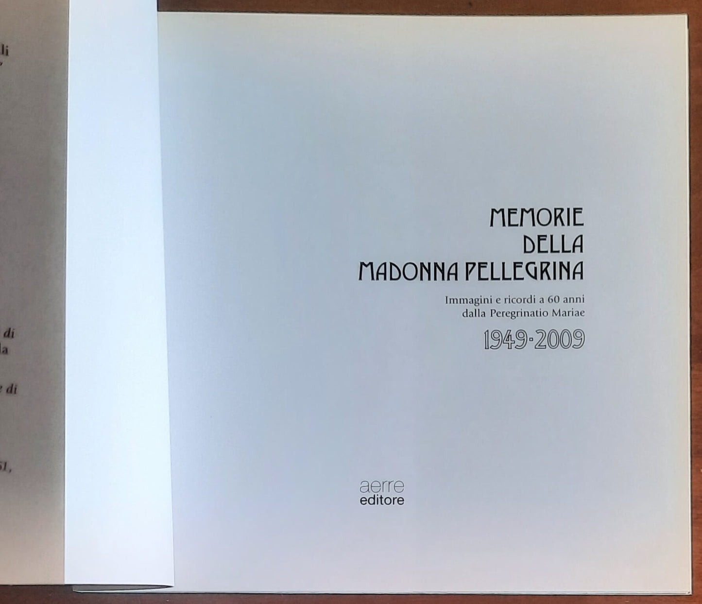 Memorie della Madonna Pellegrina. Immagini e ricordi a 60 anni dalla Peregrinatio Mariae 1949 - 2009
