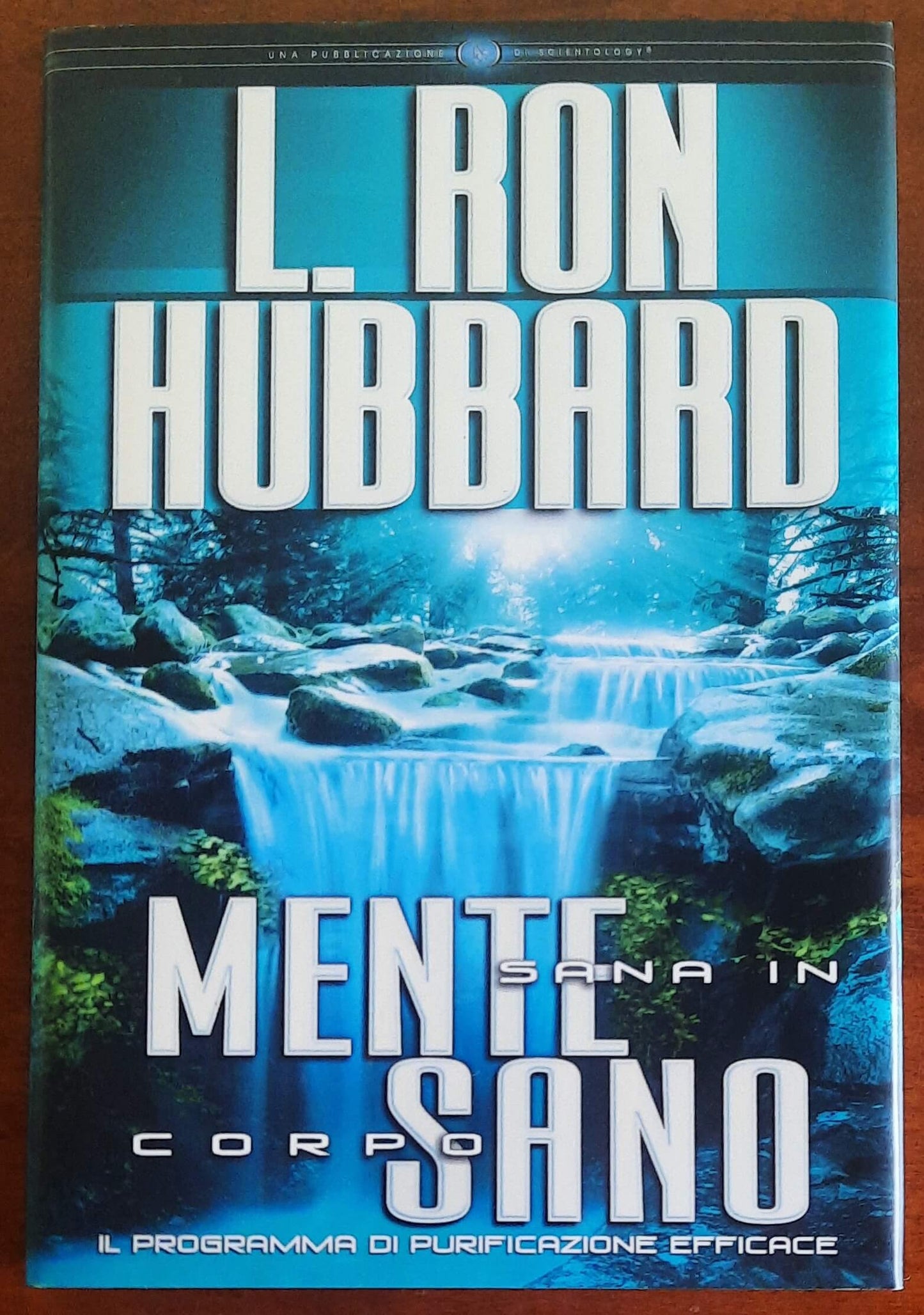 Mente sana in corpo sano. Il programma di purificazione efficace  - di L. Ron Hubbard