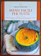 Menu facili per tutti. Ricette veloci e originali per fare bella figura anche con i palati più difficili