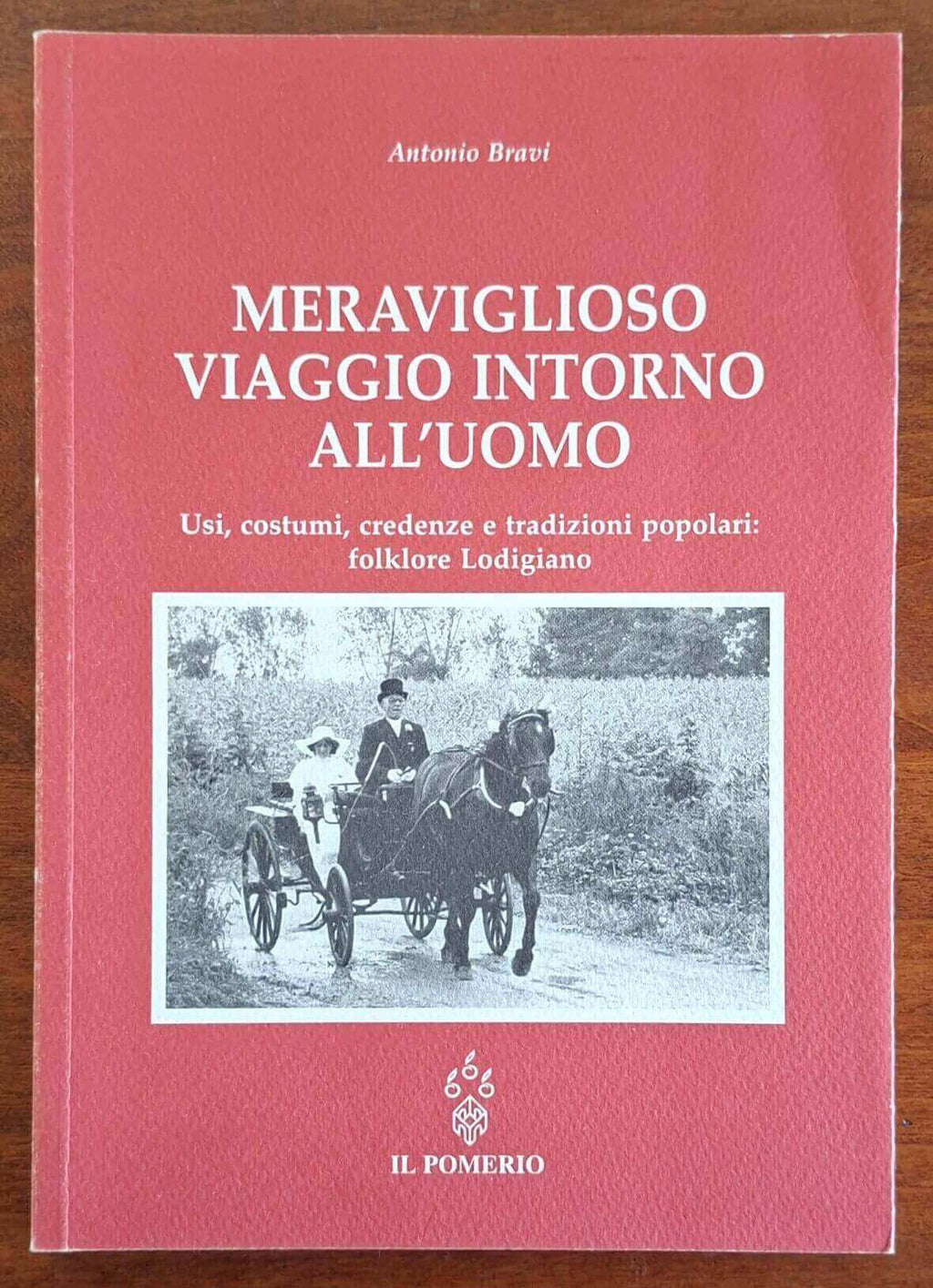Meraviglioso viaggio intorno all'uomo. Usi, costumi, credenze e tradizioni popolari folklore Lodigiano