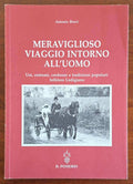 Meraviglioso viaggio intorno all'uomo. Usi, costumi, credenze e tradizioni popolari folklore Lodigiano