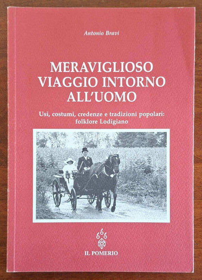 Meraviglioso viaggio intorno all'uomo. Usi, costumi, credenze e tradizioni popolari folklore Lodigiano