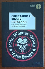 Mercenari. Dall'epoca coloniale al Gruppo Wagner - Christopher Kinsey