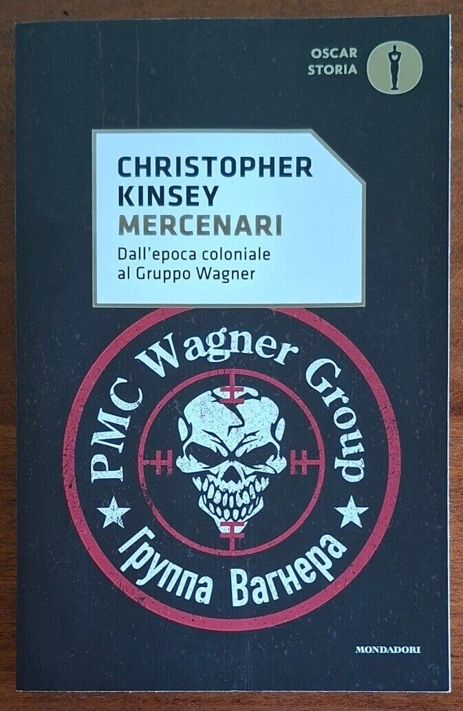 Mercenari. Dall'epoca coloniale al Gruppo Wagner - Christopher Kinsey