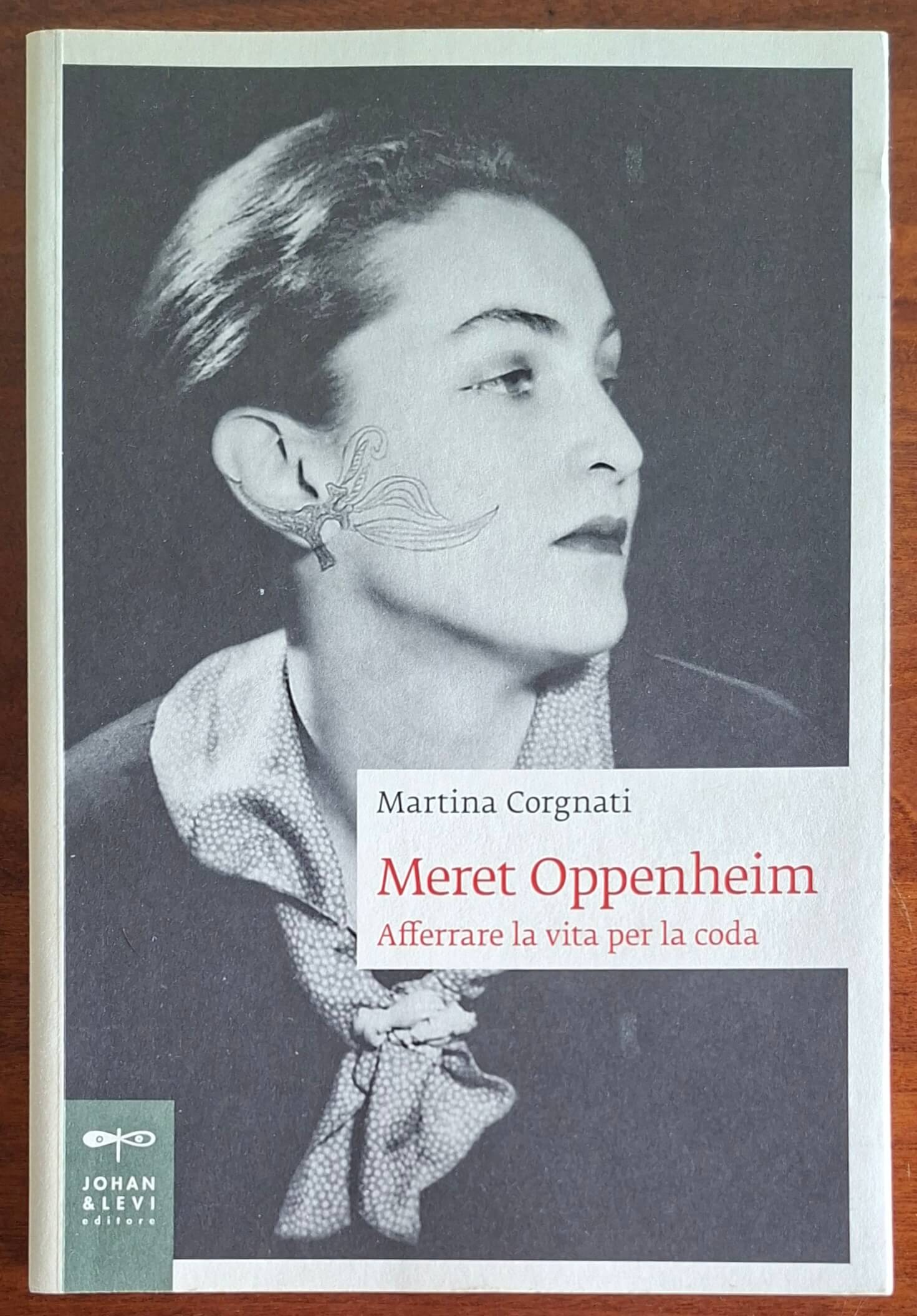 Meret Oppenheim. Afferrare la vita per la coda