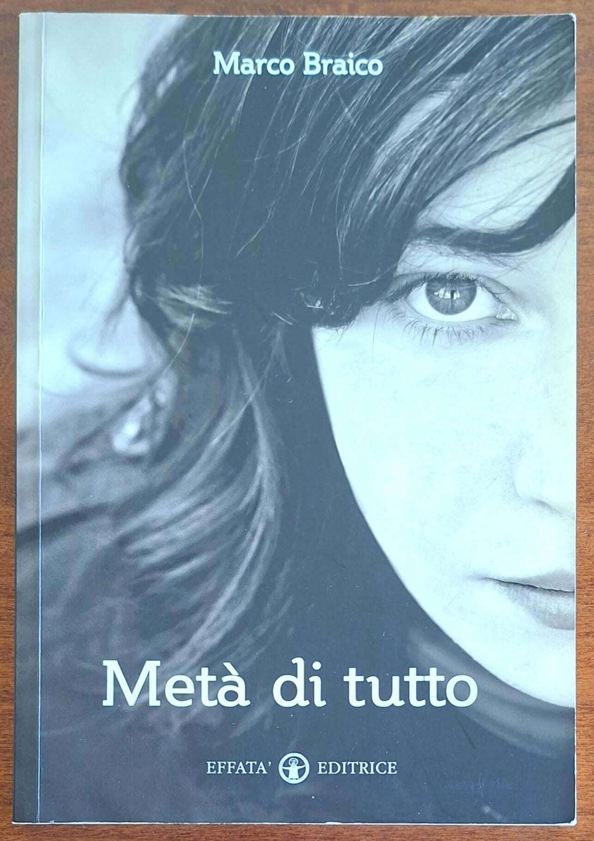 Metà di tutto - di Marco Braico - Effatà Editrice