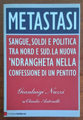 Metastasi. Sangue, soldi e politica tra Nord e Sud. La nuova 'ndrangheta nella confessione di un pentito