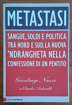 Metastasi. Sangue, soldi e politica tra Nord e Sud. La nuova 'ndrangheta nella confessione di un pentito