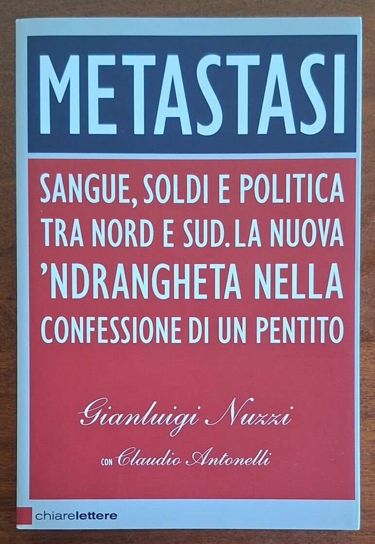 Metastasi. Sangue, soldi e politica tra Nord e Sud. La nuova 'ndrangheta nella confessione di un pentito