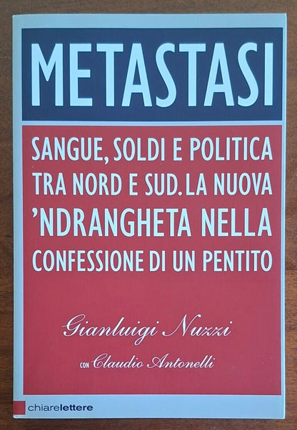 Metastasi. Sangue, soldi e politica tra Nord e Sud. La nuova 'ndrangheta nella confessione di un pentito