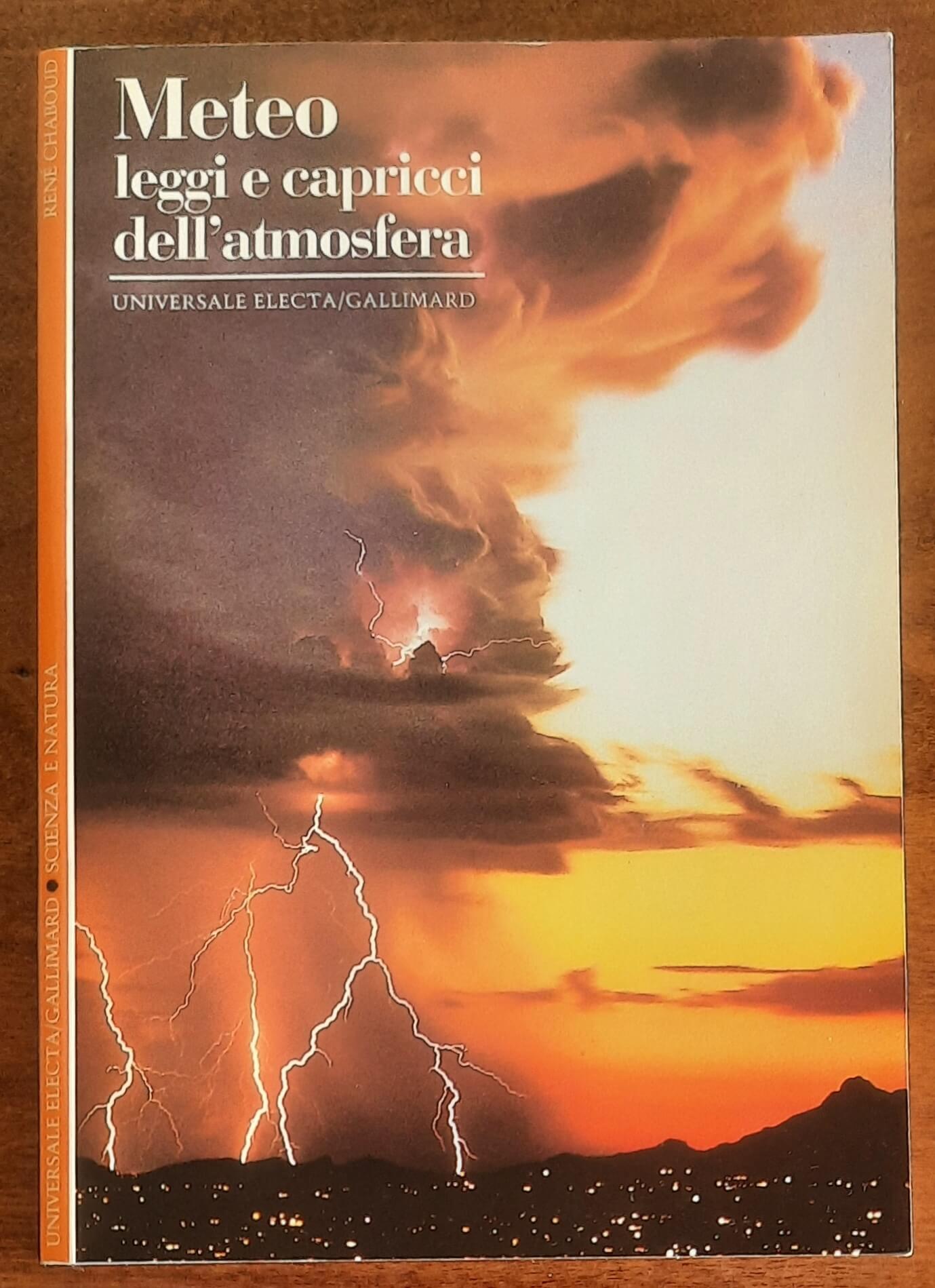 Meteo. Leggi e capricci dell’atmosfera - di Rene Chaboud - Electa-Gallimard