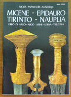 Micene - Epidauro - Tirinto - Nauplia. Guida completa a colori delle località archeologiche dell’Argolide, con carte, disegni e restauri grafici