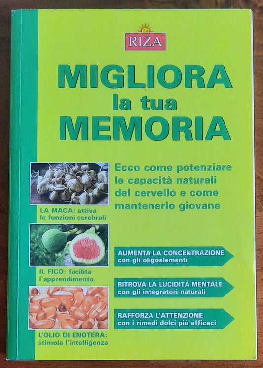 Migliora la tua memoria. Ecco come potenziare le capacità naturali del cervello e come mantenerlo giovane