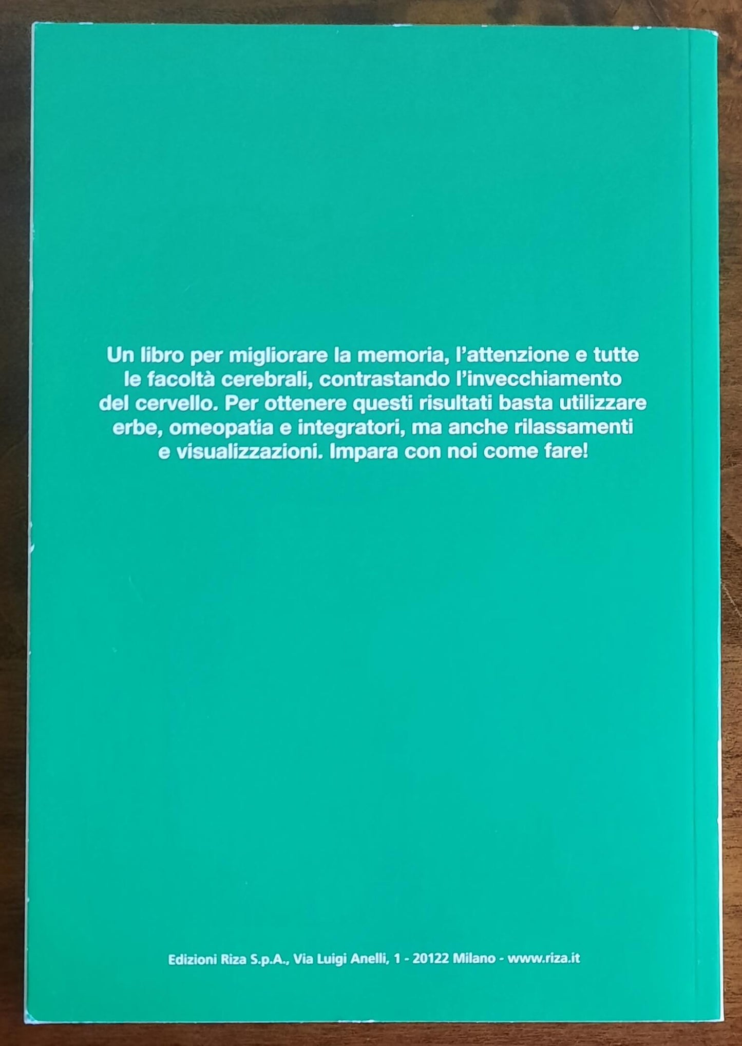 Migliora la tua memoria. Ecco come potenziare le capacità naturali del cervello e come mantenerlo giovane