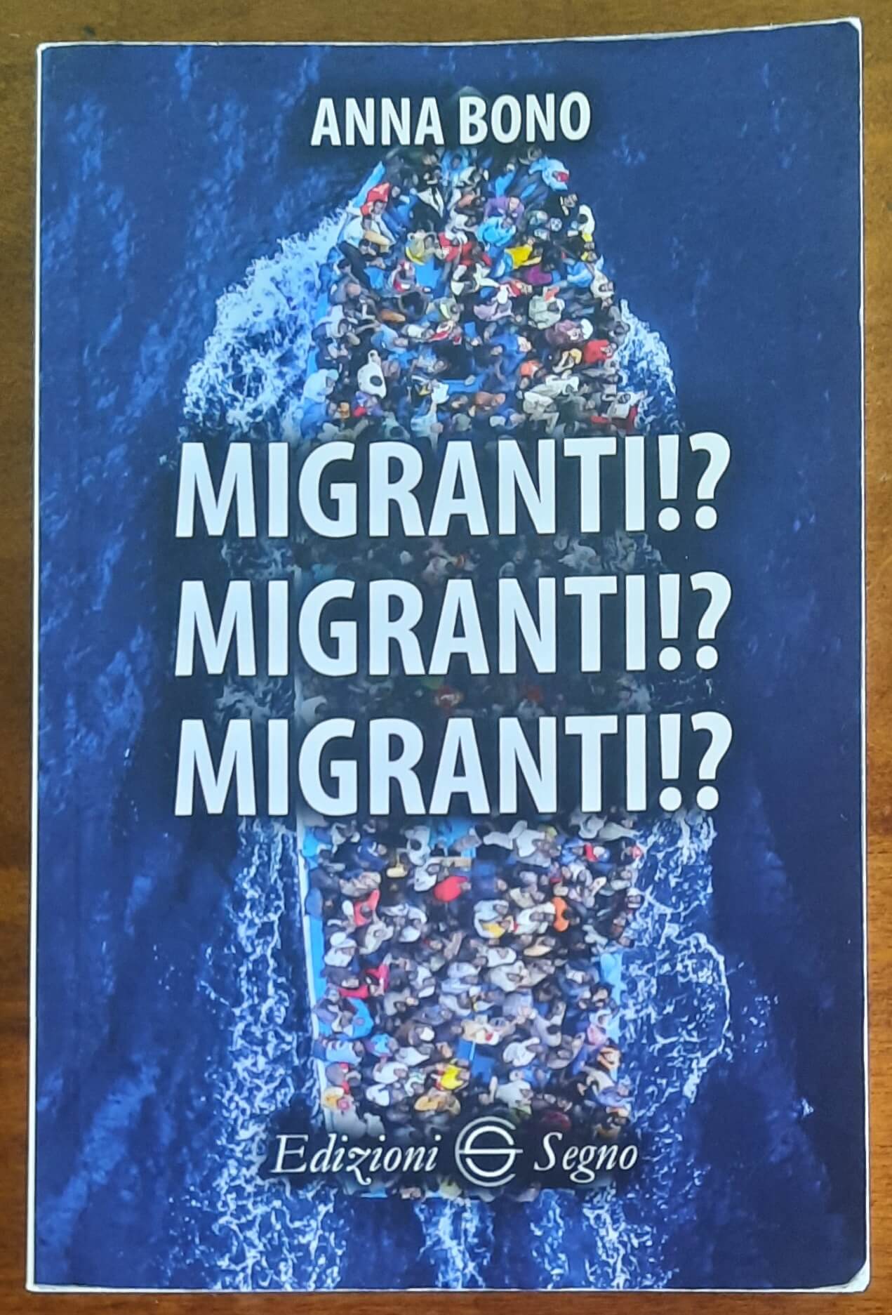 Migranti! Migranti! Migranti! - di Anna Bono - Edizioni Segno