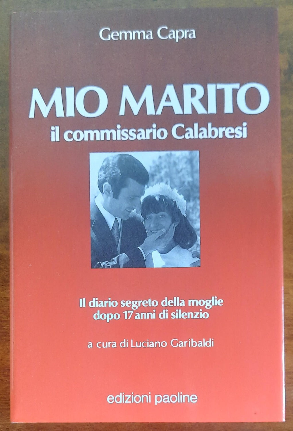 Mio marito. Il commissario Calabresi. Il diario segreto della moglie dopo 17 anni di silenzio