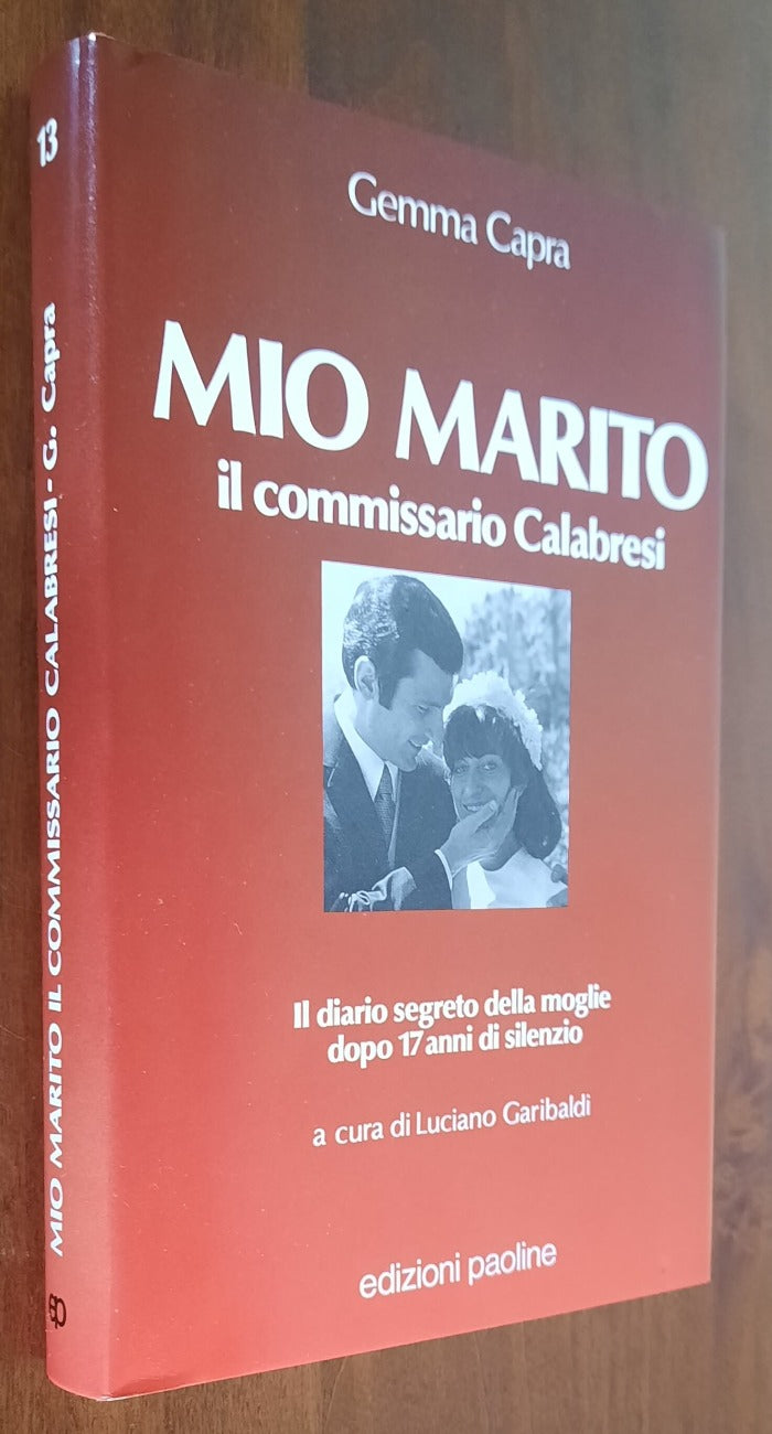 Mio marito. Il commissario Calabresi. Il diario segreto della moglie dopo 17 anni di silenzio