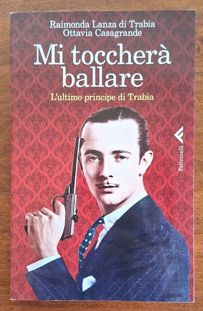 Mi toccherà ballare. L'ultimo principe di Trabia - Feltrinelli