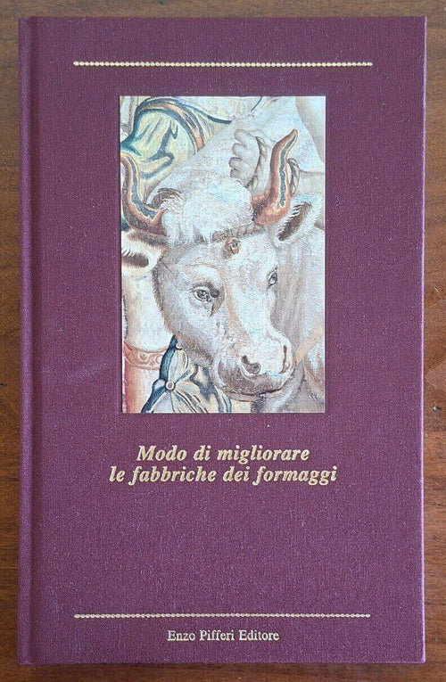 Modo di migliorare le fabbriche dei formaggi - Enzo Pifferi Editore
