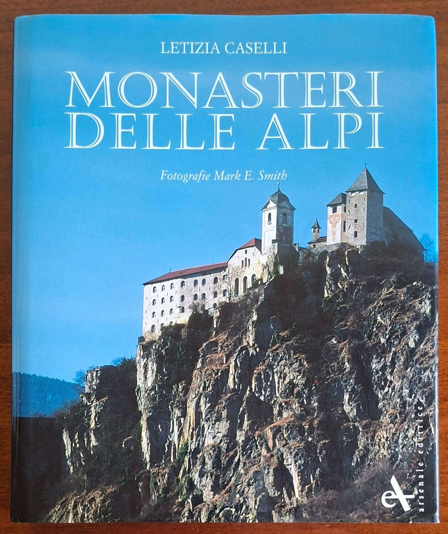 Monasteri delle Alpi - Letizia Caselli - Arsenale Editrice