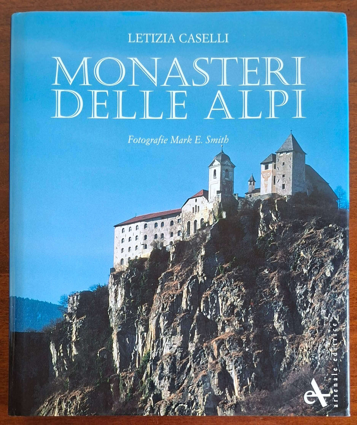 Monasteri delle Alpi - Letizia Caselli - Arsenale Editrice
