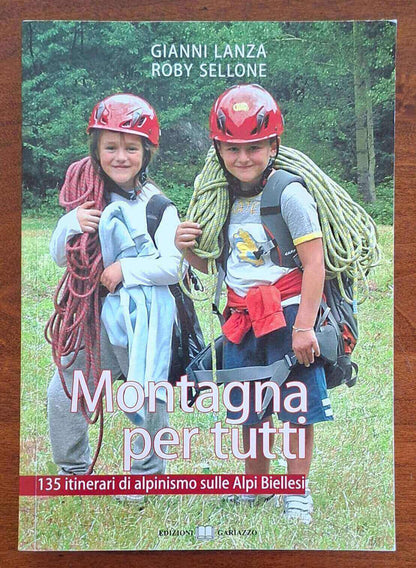 Montagna per tutti. 135 itinerari di alpinismo sulle Alpi Biellesi