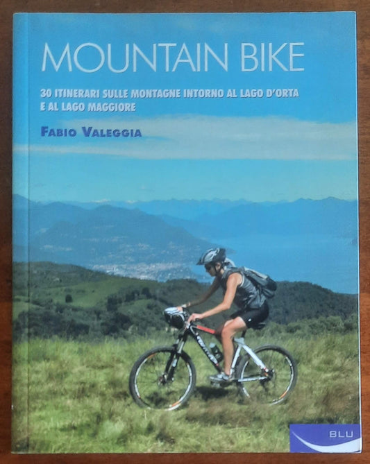 Mountain bike. 30 itinerari sulle montagne intorno al Lago D’Orta e al Lago Maggiore