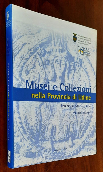 Musei e Collezioni nella Provincia di Udine. Percorsi di Storia e Arte