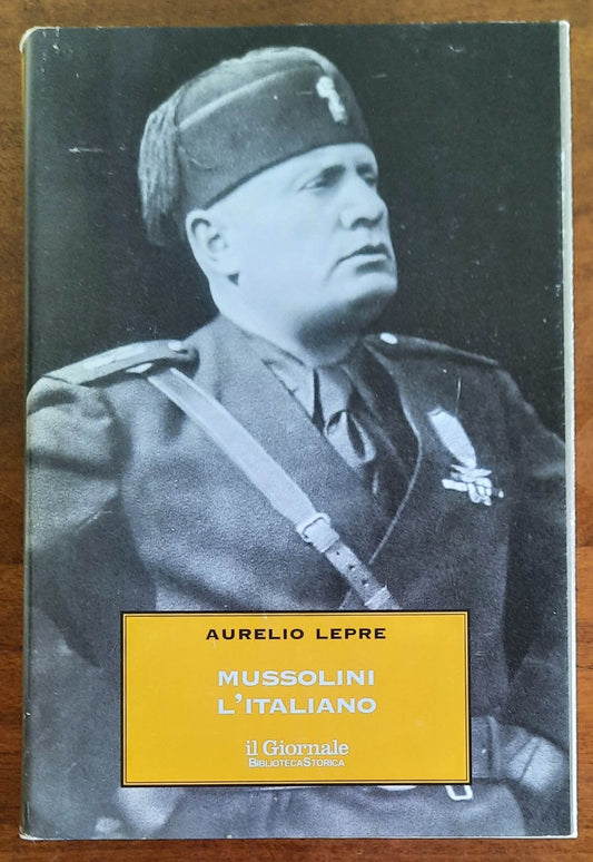 Mussolini l’italiano. Il Duce nel mito e nella realtà - Biblioteca Storica